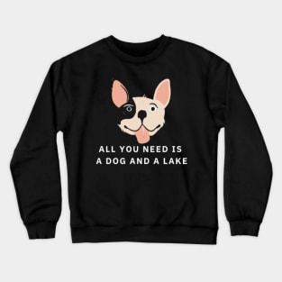 All You Need Is A Dog And A Lake Crewneck Sweatshirt